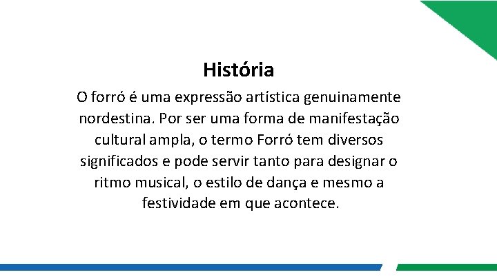  História O forró é uma expressão artística genuinamente nordestina. Por ser uma forma