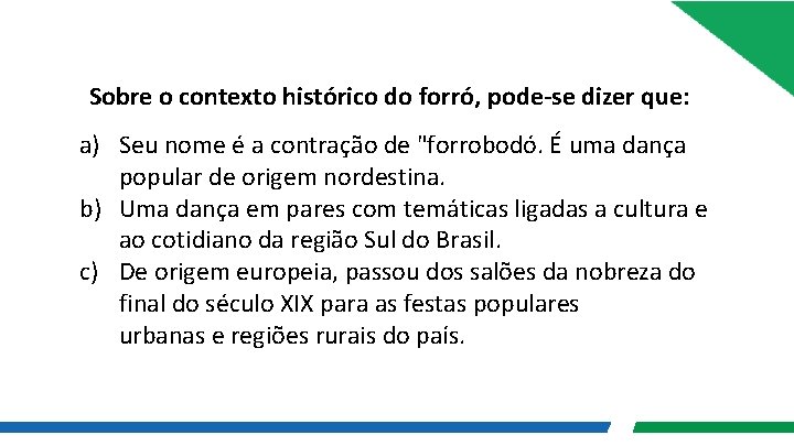 Sobre o contexto histórico do forró, pode-se dizer que: a) Seu nome é a
