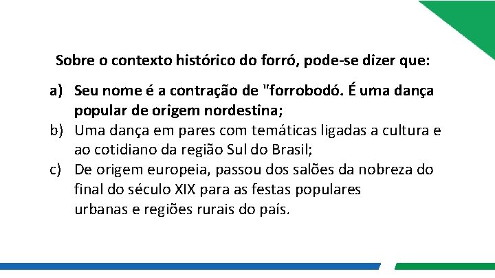 Sobre o contexto histórico do forró, pode-se dizer que: a) Seu nome é a