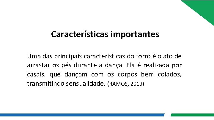 Características importantes Uma das principais características do forró é o ato de arrastar os