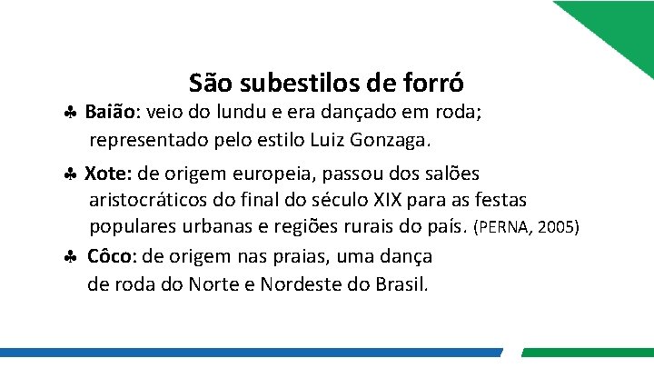 São subestilos de forró Baião: veio do lundu e era dançado em roda; representado