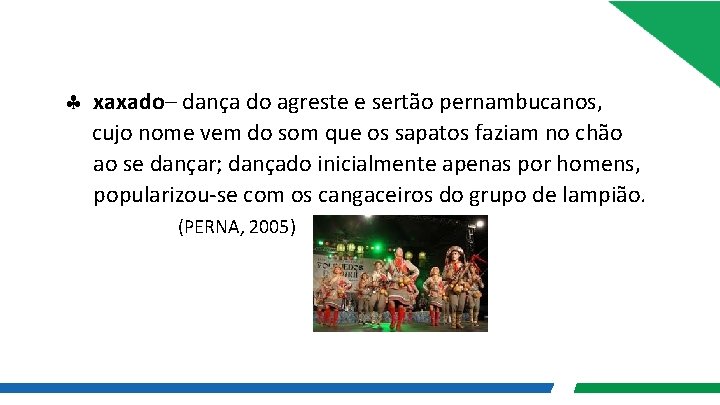  xaxado– dança do agreste e sertão pernambucanos, cujo nome vem do som que
