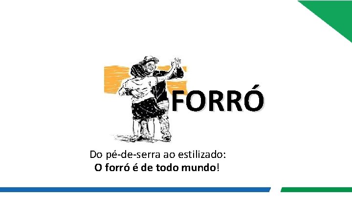 FORRÓ Do pé-de-serra ao estilizado: O forró é de todo mundo! 