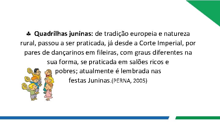  Quadrilhas juninas: de tradição europeia e natureza rural, passou a ser praticada, já