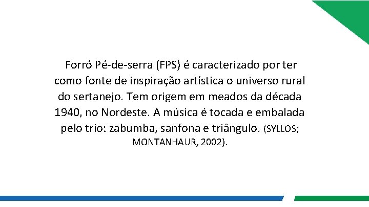  Forró Pé-de-serra (FPS) é caracterizado por ter como fonte de inspiração artística o