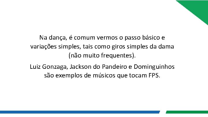 Na dança, é comum vermos o passo básico e variações simples, tais como giros