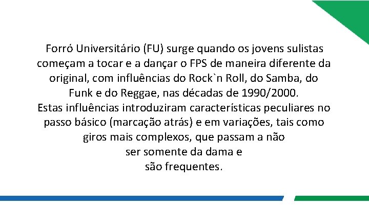 Forró Universitário (FU) surge quando os jovens sulistas começam a tocar e a dançar