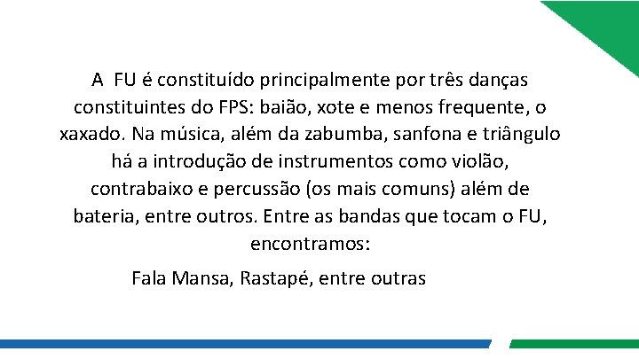 A FU é constituído principalmente por três danças constituintes do FPS: baião, xote e