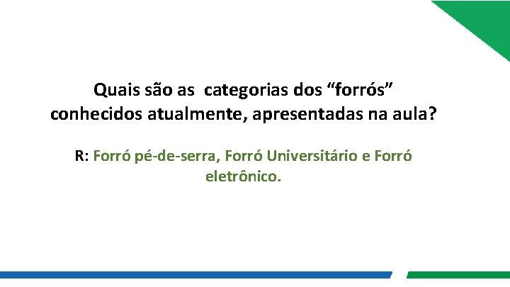 Quais são as categorias dos “forrós” conhecidos atualmente, apresentadas na aula? R: Forró pé-de-serra,