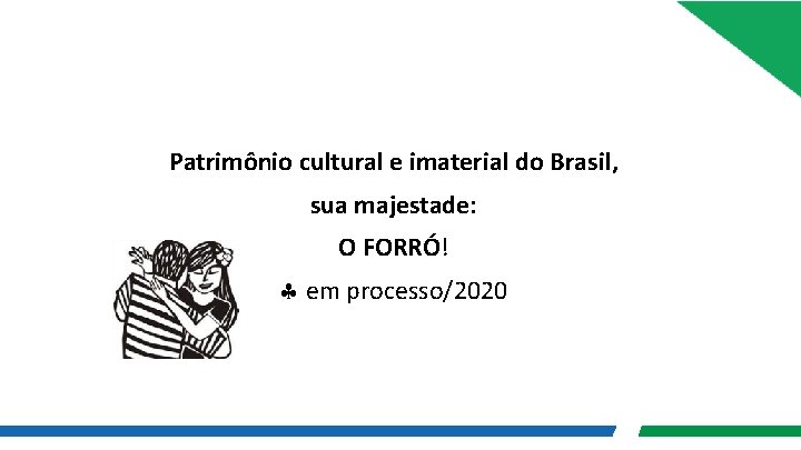 Patrimônio cultural e imaterial do Brasil, sua majestade: O FORRÓ! em processo/2020 
