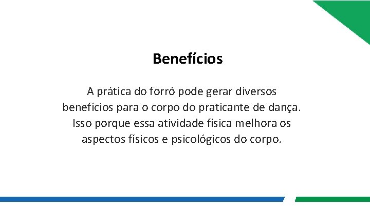 Benefícios A prática do forró pode gerar diversos benefícios para o corpo do praticante