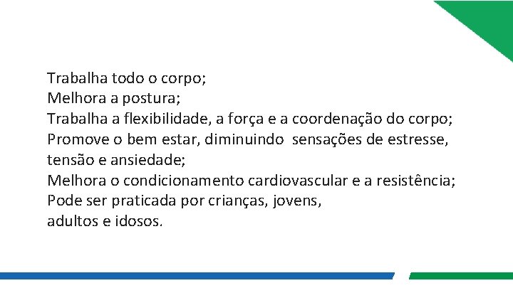 Trabalha todo o corpo; Melhora a postura; Trabalha a flexibilidade, a força e a