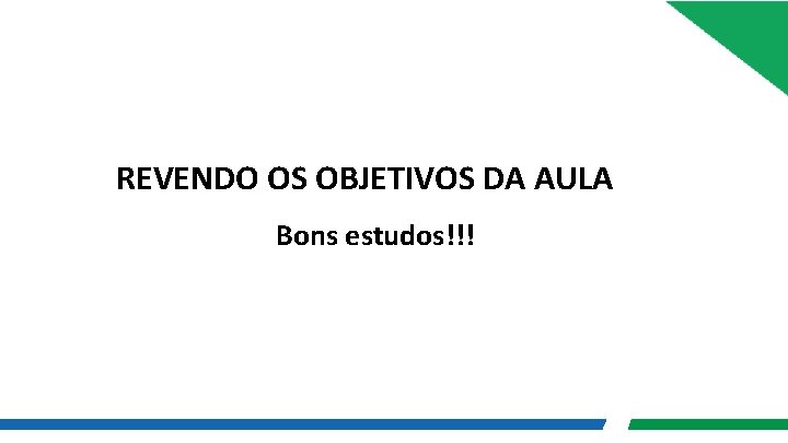 REVENDO OS OBJETIVOS DA AULA Bons estudos!!! 
