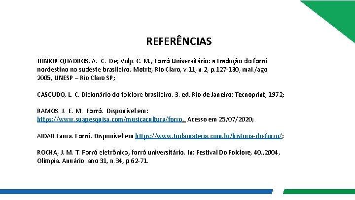 REFERÊNCIAS JUNIOR QUADROS, A. C. De; Volp. C. M. , Forró Universitário: a tradução