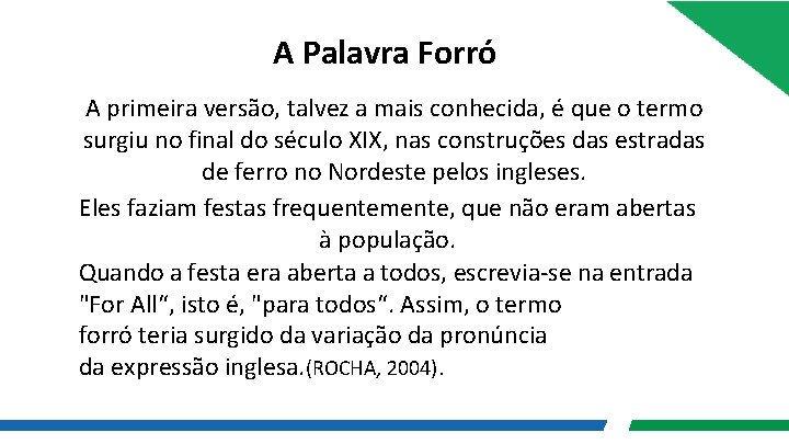 A Palavra Forró A primeira versão, talvez a mais conhecida, é que o termo