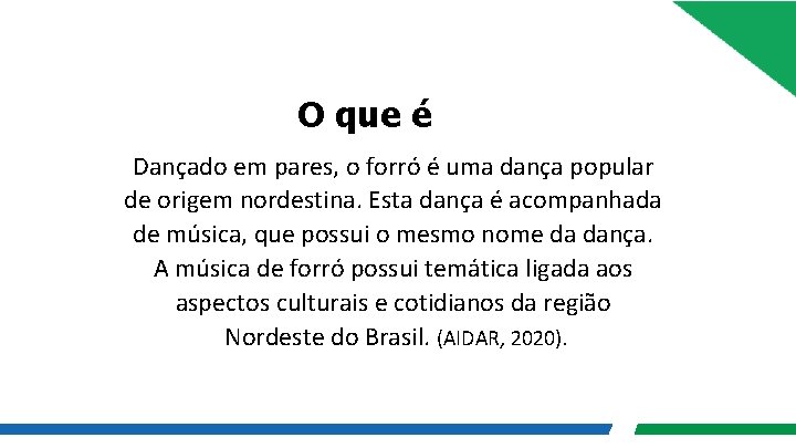  O que é Dançado em pares, o forró é uma dança popular de