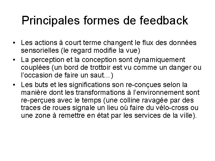 Principales formes de feedback • Les actions à court terme changent le flux des