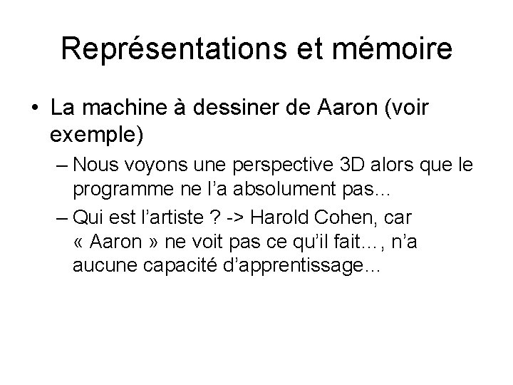 Représentations et mémoire • La machine à dessiner de Aaron (voir exemple) – Nous