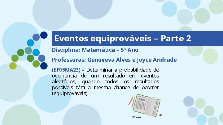 Eventos equiprováveis – Parte 2 Disciplina: Matemática – 5º Ano Professoras: Genoveva Alves e