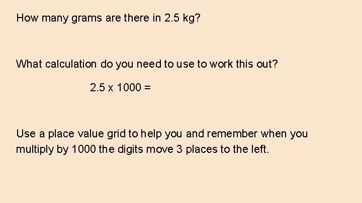 How many grams are there in 2. 5 kg? What calculation do you need