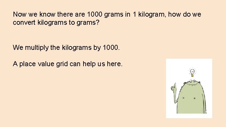 Now we know there are 1000 grams in 1 kilogram, how do we convert