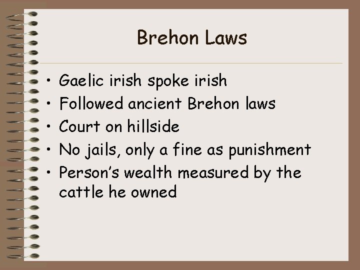Brehon Laws • • • Gaelic irish spoke irish Followed ancient Brehon laws Court