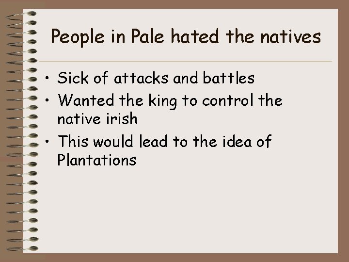 People in Pale hated the natives • Sick of attacks and battles • Wanted