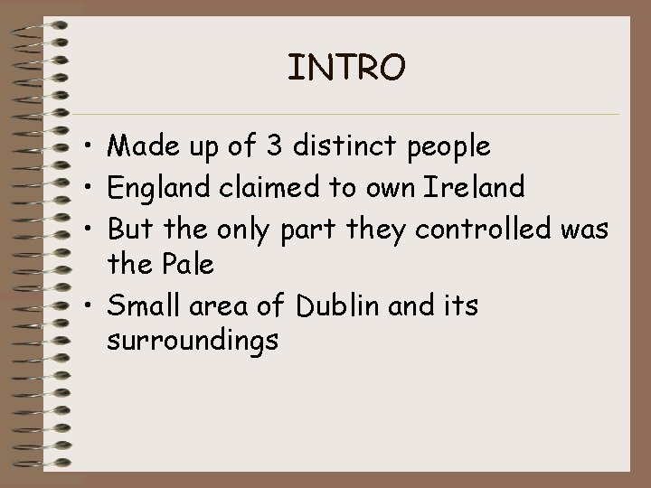 INTRO • Made up of 3 distinct people • England claimed to own Ireland