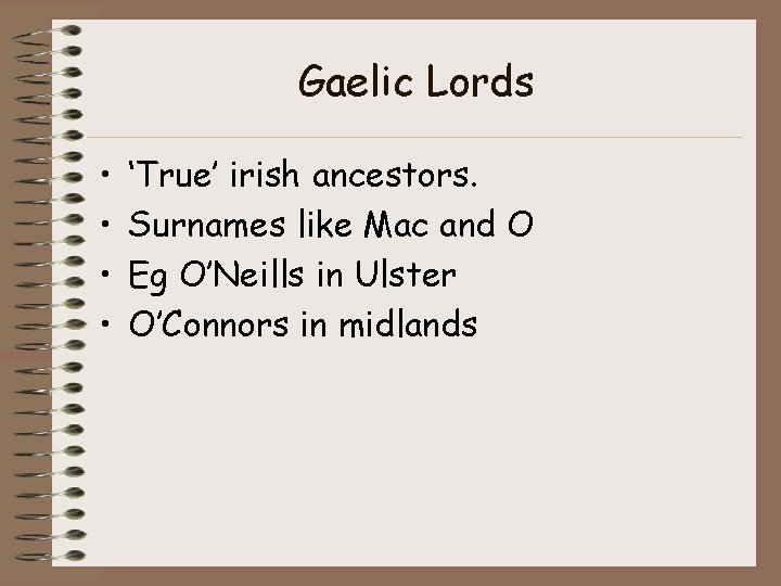 Gaelic Lords • • ‘True’ irish ancestors. Surnames like Mac and O Eg O’Neills