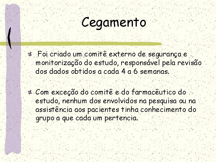 Cegamento Foi criado um comitê externo de segurança e monitorização do estudo, responsável pela