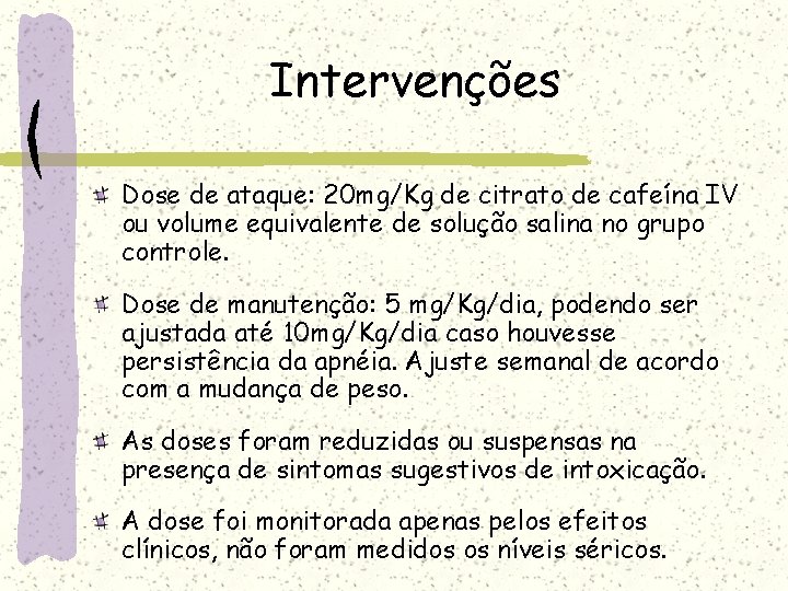 Intervenções Dose de ataque: 20 mg/Kg de citrato de cafeína IV ou volume equivalente Intervenções Dose de ataque: 20 mg/Kg de citrato de cafeína IV ou volume equivalente