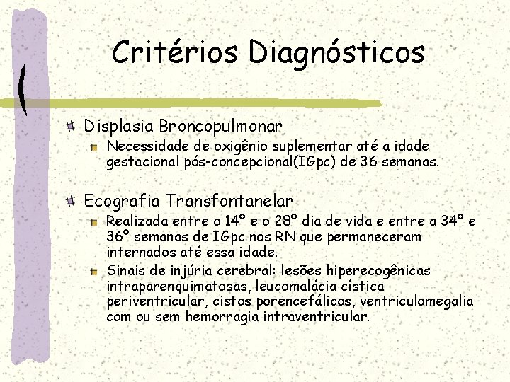 Critérios Diagnósticos Displasia Broncopulmonar Necessidade de oxigênio suplementar até a idade gestacional pós-concepcional(IGpc) de