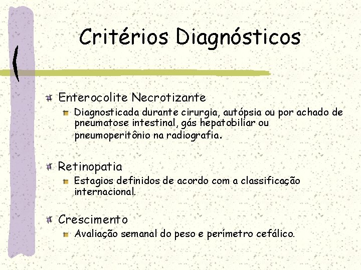 Critérios Diagnósticos Enterocolite Necrotizante Diagnosticada durante cirurgia, autópsia ou por achado de pneumatose intestinal, Critérios Diagnósticos Enterocolite Necrotizante Diagnosticada durante cirurgia, autópsia ou por achado de pneumatose intestinal,