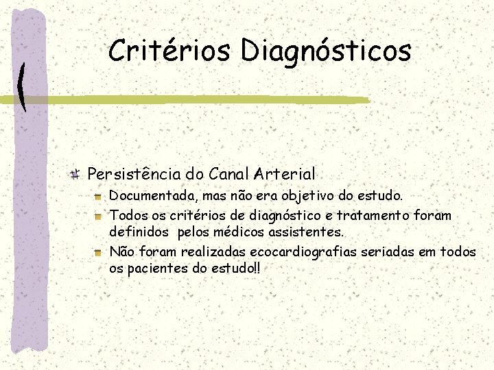 Critérios Diagnósticos Persistência do Canal Arterial Documentada, mas não era objetivo do estudo. Todos