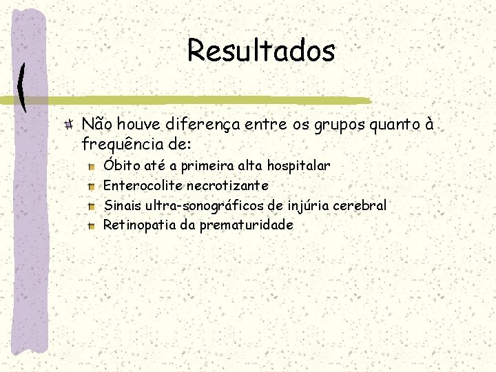 Resultados Não houve diferença entre os grupos quanto à frequência de: Óbito até a