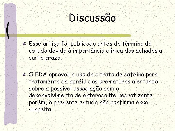 Discussão Esse artigo foi publicado antes do término do estudo devido à importância clínica