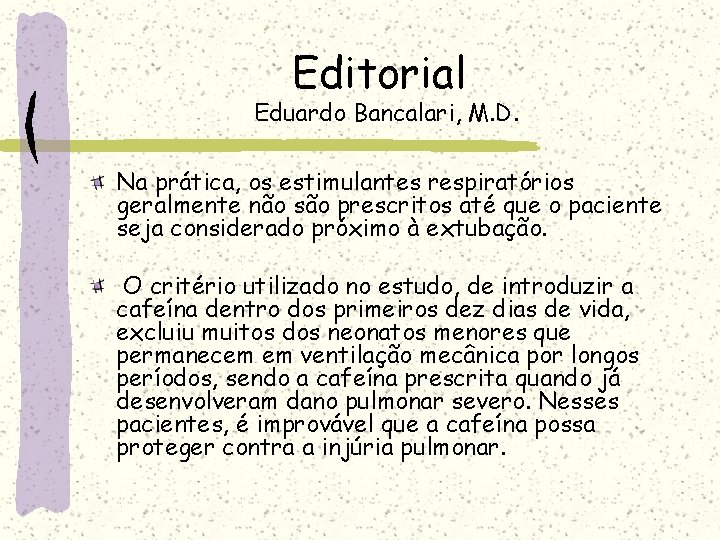 Editorial Eduardo Bancalari, M. D. Na prática, os estimulantes respiratórios geralmente não são prescritos