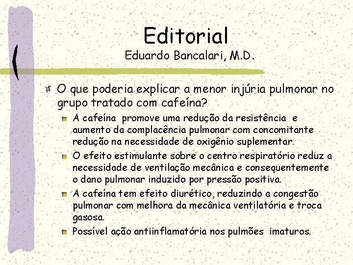 Editorial Eduardo Bancalari, M. D. O que poderia explicar a menor injúria pulmonar no