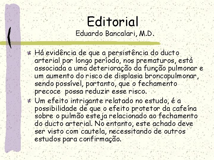 Editorial Eduardo Bancalari, M. D. Há evidência de que a persistência do ducto arterial