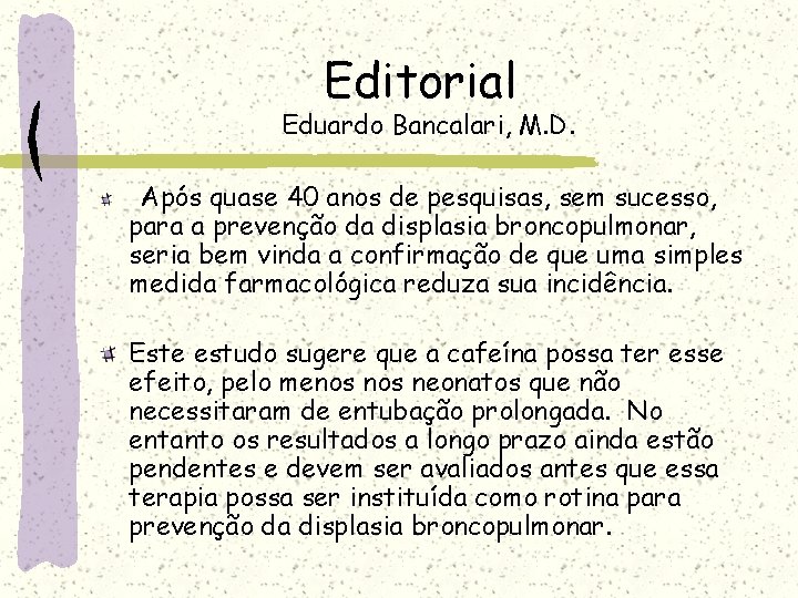 Editorial Eduardo Bancalari, M. D. Após quase 40 anos de pesquisas, sem sucesso, para