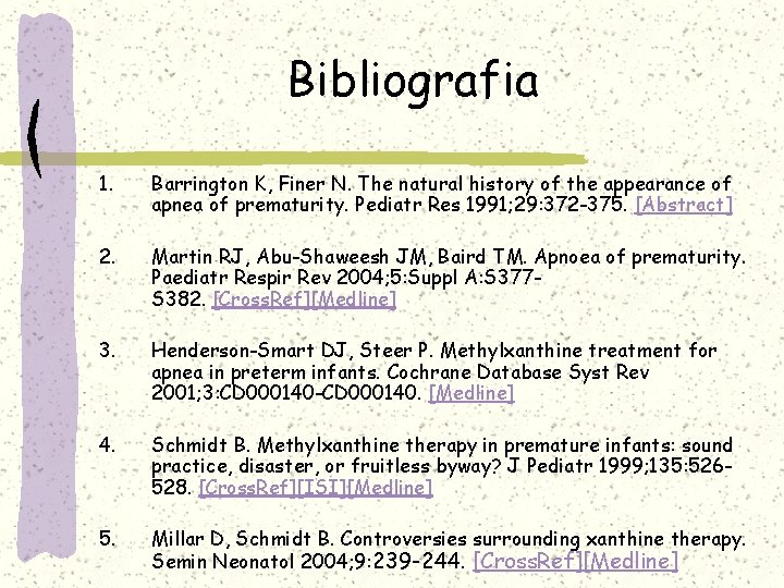 Bibliografia 1. Barrington K, Finer N. The natural history of the appearance of apnea Bibliografia 1. Barrington K, Finer N. The natural history of the appearance of apnea