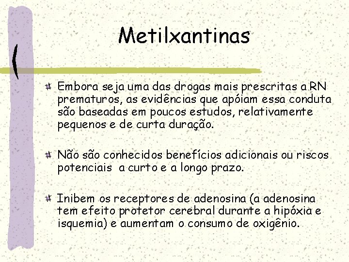 Metilxantinas Embora seja uma das drogas mais prescritas a RN prematuros, as evidências que