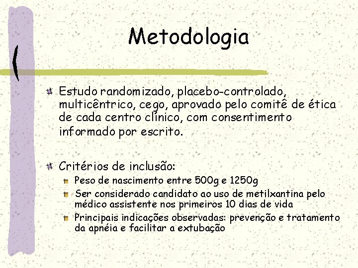 Metodologia Estudo randomizado, placebo-controlado, multicêntrico, cego, aprovado pelo comitê de ética de cada centro