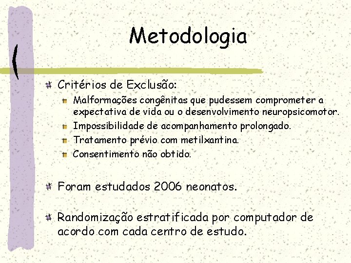 Metodologia Critérios de Exclusão: Malformações congênitas que pudessem comprometer a expectativa de vida ou