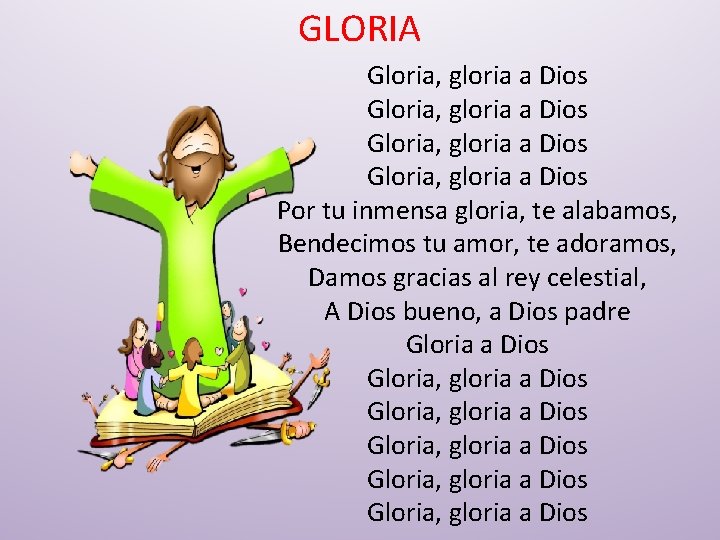 GLORIA Gloria, gloria a Dios Por tu inmensa gloria, te alabamos, Bendecimos tu amor,