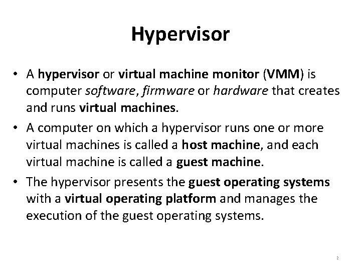 Hypervisor • A hypervisor or virtual machine monitor (VMM) is computer software, firmware or Hypervisor • A hypervisor or virtual machine monitor (VMM) is computer software, firmware or
