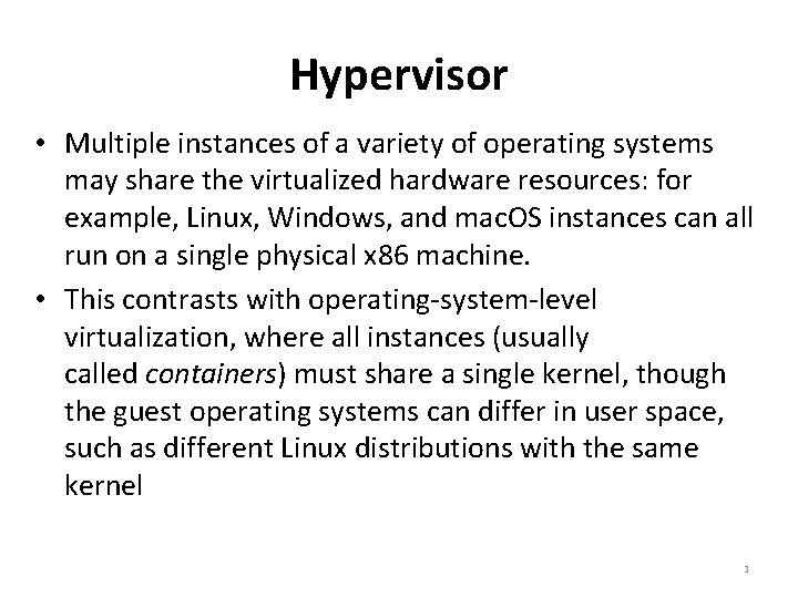 Hypervisor • Multiple instances of a variety of operating systems may share the virtualized Hypervisor • Multiple instances of a variety of operating systems may share the virtualized