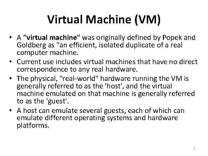 Virtual Machine (VM) • A "virtual machine" was originally defined by Popek and Goldberg Virtual Machine (VM) • A "virtual machine" was originally defined by Popek and Goldberg