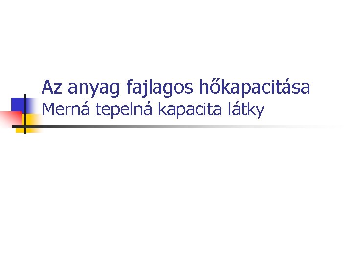 Az anyag fajlagos hőkapacitása Merná tepelná kapacita látky 