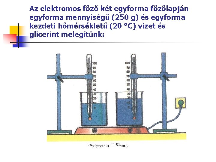 Az elektromos főző két egyforma főzőlapján egyforma mennyiségű (250 g) és egyforma kezdeti hőmérsékletű